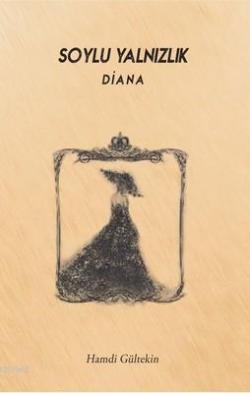 Soylu Yalnızlık: Diana - Hamdi Gültekin | Yeni ve İkinci El Ucuz Kitab