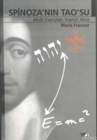 Spinoza'nın Tao'su Akıllı İnançtan İnançlı Akla - Moris Fransez | Yeni