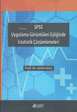 Spss Uygulama Görüntüleri Eşliğinde İstatistik Çözümlemeleri - Selim K