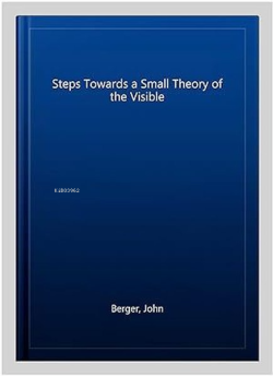 Steps Towards a Small Theory of the Visible - John Berger | Yeni ve İk