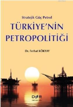 Stratejik Güç Petrol Türkiye'nin Petropolitiği - Ferhat Kökyay | Yeni 