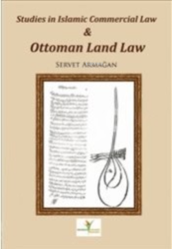 Studies in İslamic Commercial Law and Ottoman Land Law - Servet Armağa