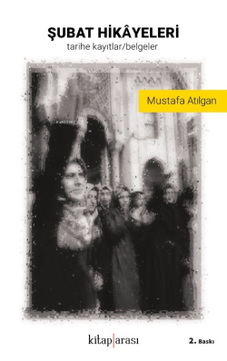 Şubat Hikayeleri; (Tarihe Kayıtlar / Belgeler) - Mustafa Atılgan | Yen