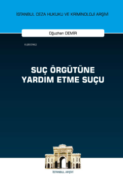 Suç Örgütüne Yardım Etme Suçu İstanbul Ceza Hukuku ve Kriminoloji Arşivi Yayın No: 51