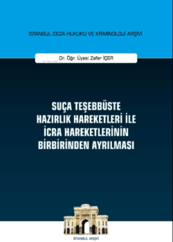 Suça Teşebbüste Hazırlık Hareketleri ile İcra Hareketlerinin Birbirinden Ayrılması;İstanbul Ceza Hukuku ve Kriminoloji Arşivi Yayın No : 29