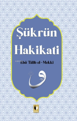 Şükran Hakikatı - Ebu Talib El-Mekki | Yeni ve İkinci El Ucuz Kitabın 