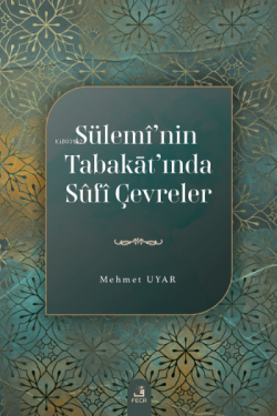 Sülemî’nin Tabakāt’ında Sûfî Çevreler - Mehmet Uyar | Yeni ve İkinci E