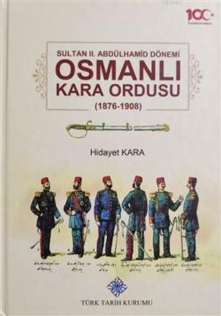 Sultan 2. Abdülhamid Dönemi Osmanlı Kara Ordusu 1876-1908 - Hidayet Ka