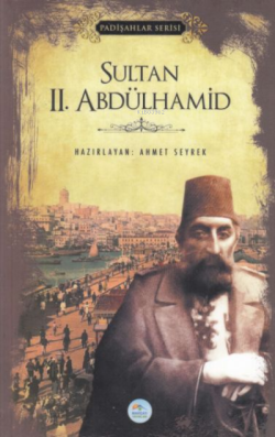 Sultan 2.Abdülhamid (Padişahlar Serisi) - Ahmet Seyrek | Yeni ve İkinc