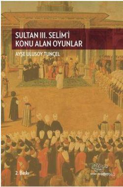 Sultan 3. Selim'i Konu Alan Oyunlar - Ayşe Ulusoy Tunçel | Yeni ve İki