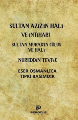 Sultan Aziz'in Hal'i ve İntiharı - Sultan Murad'ın Cülus ve Hal'i - Nu