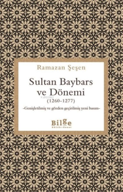 Sultan Baybars ve Dönemi (1260 - 1277) - Genişletilmiş ve Gözden Geçirilmiş Yeni Basım