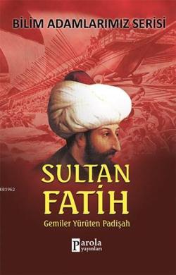 Sultan Fatih; Gemileri Yürüten Padişah
