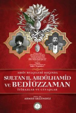 Sultan II. Abdülhamid ve Bediüzzaman;Arşiv Belgeleri Işığında - İtirazlar ve Cevaplar
