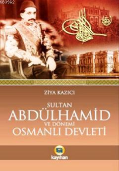 Sultan II. Abdülhamid ve Dönemi Osmanlı Devleti - Ziya Kazıcı | Yeni v