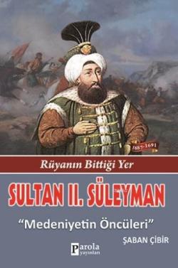 Sultan II. Süleyman; Rüyanın Bittiği Yer - Medeniyetlerin Öncüleri