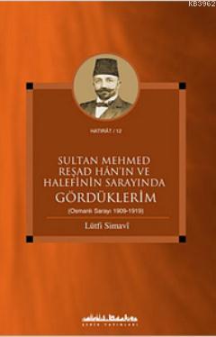 Sultan Mehmed Reşad Han'ın ve Halefinin Sarayında Gördüklerim (Osmanlı Sarayı 1909-1919)