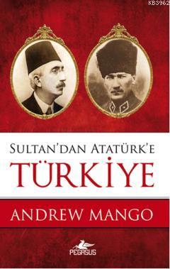 Sultan'dan Atatürk'e Türkiye - Andrew Mango | Yeni ve İkinci El Ucuz K