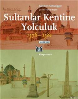 Sultanlar Kentine Yolculuk 1578-1581 - Salomon Schweigger | Yeni ve İk