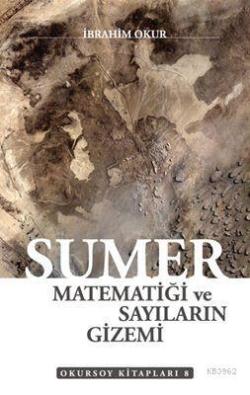 Sümer Matematiği ve Sayıların Gizemi - İbrahim Okur | Yeni ve İkinci E
