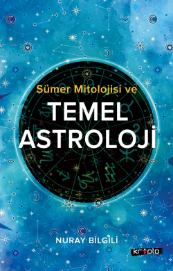 Sümer Mitolojisi Ve Temel Astroloji - Nuray Bilgili | Yeni ve İkinci E