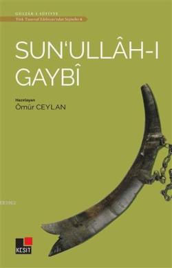 Sun'ullah-ı Gaybi - Türk Tasavvuf Edebiyatı'ndan Seçmeler 6 - Ömür Cey