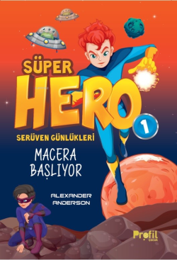 Süper Hero Macera Başlıyor;Serüven Günlükleri -1 - Alexander Anderson 