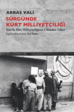 Sürgünde Kürt Milliyetçiliği;İran’da Kürt Milliyetçiliğinin Unutulan Yılları