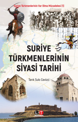 Suriye Türkmenlerinin Siyasi Tarihi - Tarık Sulo Cevizci | Yeni ve İki