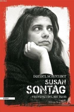 Susan Sontag - Entelektüel Bir İkon - Daniel Schreiber | Yeni ve İkinc