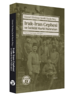 Süvari Binbaşı Şevki Baslo Bey ;Irak-İran Cephesi Ve İstiklâl Harbi Ha