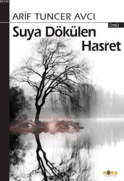 Suya Dökülen Hasret - Arif Tuncer Avcı | Yeni ve İkinci El Ucuz Kitabı