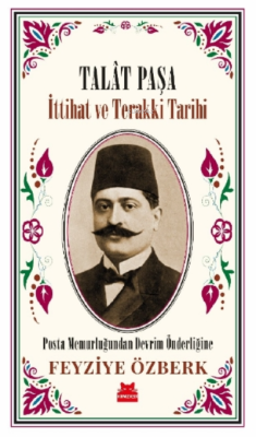 Talât Paşa - İttihat ve Terakki Tarihi