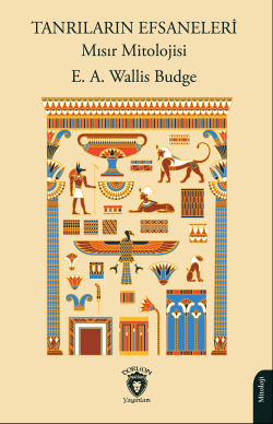 Tanrıların Efsaneleri Mısır Mitolojisi - E. A. Wallis Budge | Yeni ve 