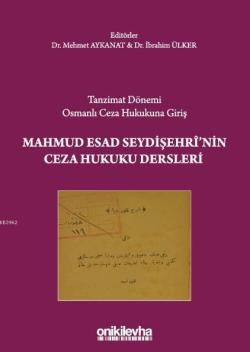Tanzimat Dönemi Osmanlı Ceza Hukukuna Giriş Mahmud Esad Seydişehri'nin Ceza Hukuku Dersleri