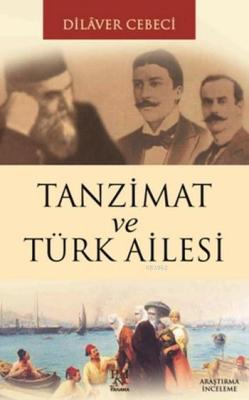 Tanzimat ve Türk Ailesi - Dilaver Cebeci | Yeni ve İkinci El Ucuz Kita