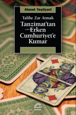 Tanzimat'tan Erken Cumhuriyet'e Kumar ;Talihe Zar Atmak - Ahmet Yeşily