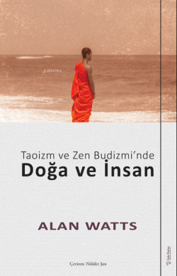 Taoizm ve Zen Budizmi’nde Doğa ve İnsan - Alan Watts | Yeni ve İkinci 