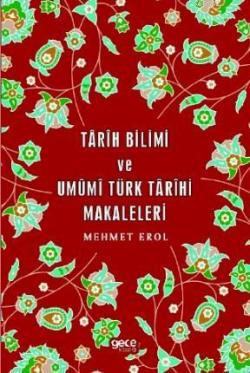 Tarih Bilimi ve Umümi Türk Tarihi - Mehmet Erol | Yeni ve İkinci El Uc