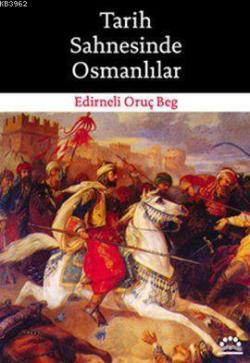 Tarih Sahnesinde Osmanlılar - Edirneli Oruç Beg | Yeni ve İkinci El Uc