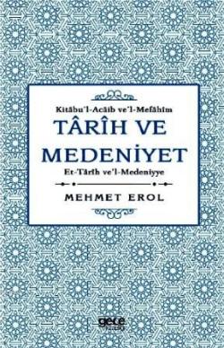 Tarih ve Medeniyet: Kitabu'I- Acaib ve'I-Mefahim et-Tarih ve'I- Medeni