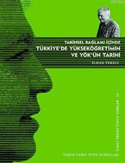 Tarihsel Bağlamı İçinde Türkiye'de Yükseköğretimin ve YÖK'ün Tarihi; İlhan Tekeli Toplu Eserler 1
