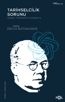 Tarihselcilik Sorunu –Hakikat, Perspektif ve Dogmatik– - Erich Rothack