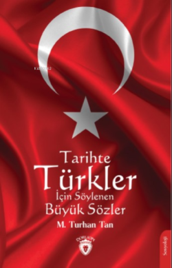 Tarihte Türkler İçin Söylenen Büyük Sözler - M. Turhan Tan | Yeni ve İ