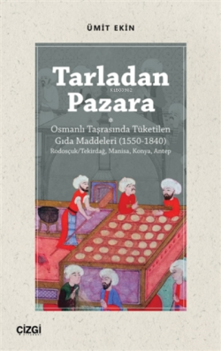 Tarladan Pazara;Osmanlı Taşrasında Tüketilen Gıda Maddeleri (1550-1840)