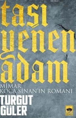 Taşı Yenen Adam; Mimar Koca Sinan'ın Romanı