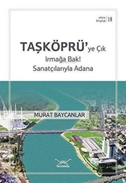 Taşköprü'ye Çık Irmağa Bak! Sanatçılarıyla Adana