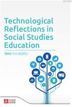 Technological Reflections in Social Studies Education - Erol Koçoğlu |