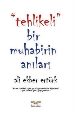 Tehlikeli Bir Muhabirin Anıları - Ali Ekber Ertürk | Yeni ve İkinci El