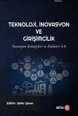 Teknoloji İnovasyon ve Girişimcilik; İnovasyon Stratejileri ve Endüstri 4.0